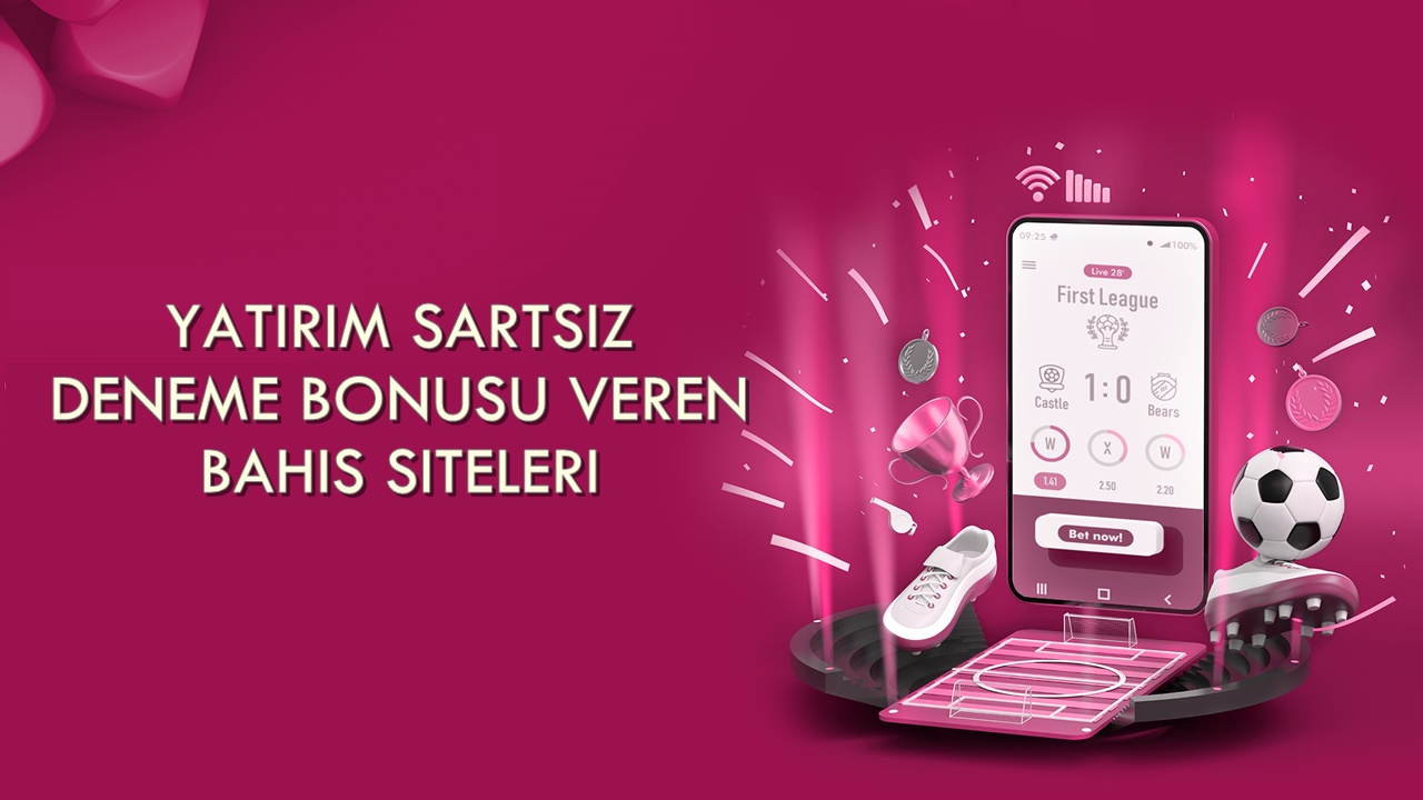 Yatırım Şartsız Deneme Bonusu Veren Bahis Siteleri